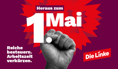 Heraus zum 1. Mai. Reiche besteuern, Arbeitszeit verkürzen.